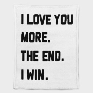 I LOVE YOU MORE THE END I WIN PERSONALIZED BLANKET