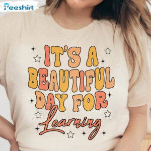 It’s Beautiful Day For Learning Shirt, First Day Of School Sweater Unisex T-shirt