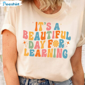 Beautiful Day Teacher Shirt, It’s Beautiful Day For Learning Sweatshirt Tee Tops