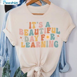 Beautiful Day Teacher Shirt, It’s Beautiful Day For Learning Sweatshirt Tee Tops 1 9 beautiful day teacher shirt teacher life shirt teacher shirts teacher motivational shirt gift 1.jpg
