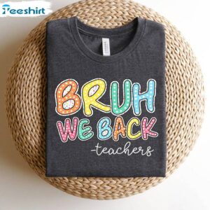 3 bruh we back teachers shirt first day of school shirt for teacher funny back to school shirt 1.jpg