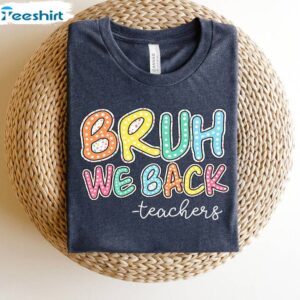 3 bruh we back teachers shirt first day of school shirt for teacher funny back to school shirt 2.jpg
