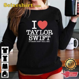 I Heart Taylor Swift Please Don’t Kill Me Shirt 1 I Heart Taylor Swift Please Dont Kill Me Shirt 2.jpg