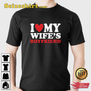 I Heart My Wife’s Boyfriend T-Shirt 1 I Heart My Wifes Boyfriend T Shirt 2.jpg