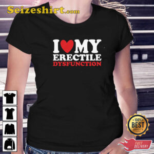 I Heart My Erectile Dysfunction T-Shirt 1 I Heart My Erectile Dysfunction T Shirt 2.jpg