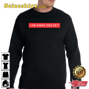 I H8 Anna Delvey Hoodie T Shirt 2.jpg