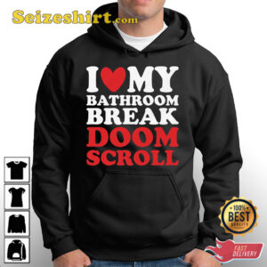 I Heart My Bathroom Break Doom Scroll T Shirt 2.jpg