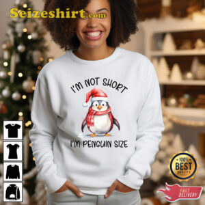 I Am Not Short I Am Penguin Size T Shirt Penguin Lover Gift Sweatshirt 2.jpg