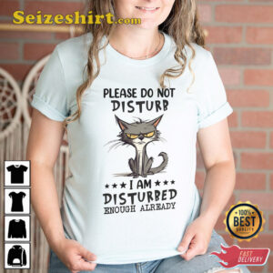 Please Do not Disturb I am Disturbed Enough Already T-Shirt, Cat Lovers Shirt, Animal Jokes Tee, Sarcastic Tee, Sarcasm Lovers, Funny Quote 1 Please Do not Disturb I am Disturbed Enough Already T Shirt Cat Lovers Shirt Animal Jokes Tee Sarcastic Tee Sarcasm Lovers Funny Quote 2.jpg