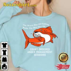 The Worst Day Of Fishing Beats The Best Days Of Anger Management Session Shirt Oddly Specific TShirt SweatShirt 2.jpg