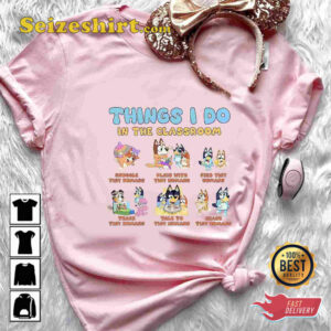 Bluey Things I Do In My Classroom Daycare Teacher T-shirt 1 Bluey Things I Do In My Classroom Daycare Teacher T shirt 2.jpg
