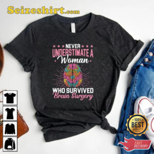 Never Underestimate A Women Who Survived Brain Surgery T Shirt 2.jpg