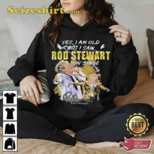 Original Yes I AM Old But I Saw Rod Stewart On Stage Signature Shirt2.jpg