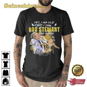 Original Yes I AM Old But I Saw Rod Stewart On Stage Signature Shirt3.jpg
