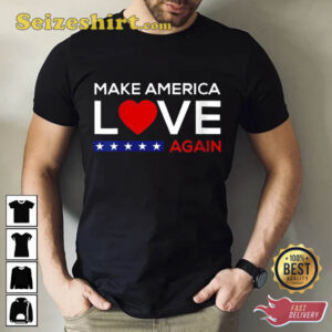 Make America Love Again Cotton Unisex T-Shirt 1 MAKE AMERICA LOVE AGAIN T SHIRT2.jpg