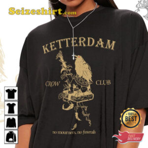 Six Of Crows Book Shirt Ketterdam Crow Club No Mourners No Funerals Shirt.jpg