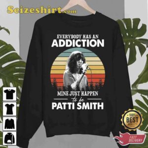 Everybody Has An Addiction Mine Just Happens To Be Patti Smith Unisex T Shirt2.jpg