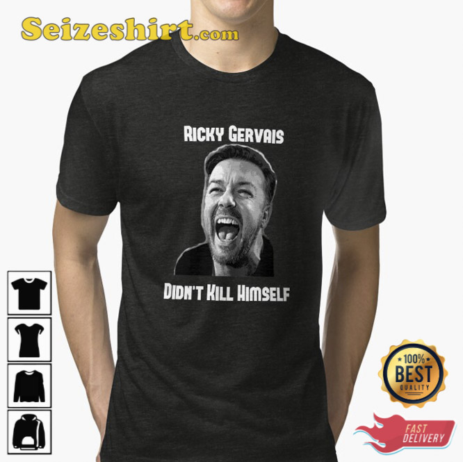 Ricky Gervais Didnt Kill Himself T-Shirt Gift For Fan Ricky Gervais Didnt Kill Himself T-Shirt Gift For Fan
