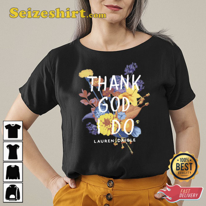 Lauren Daigle Thank God I Do Shirt Gift For Fan Lauren Daigle Thank God I Do Shirt Gift For Fan