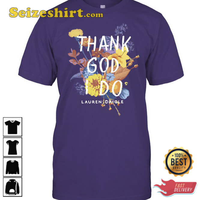 Lauren Daigle Thank God I Do Shirt Gift For Fan Lauren Daigle Thank God I Do Shirt Gift For Fan