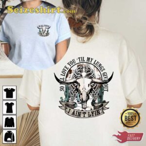Love You Till My Lungs Give Out I Ain’t Lyin Shirt