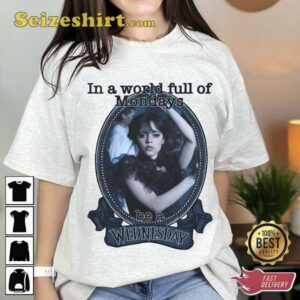 In A World Full Of Mondays Be A Wednesday T-Shirt