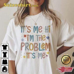 It s Me Hi I m The Problem It s me Shirt2.jpg