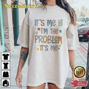 It s Me Hi I m The Problem It s me Shirt1.jpg