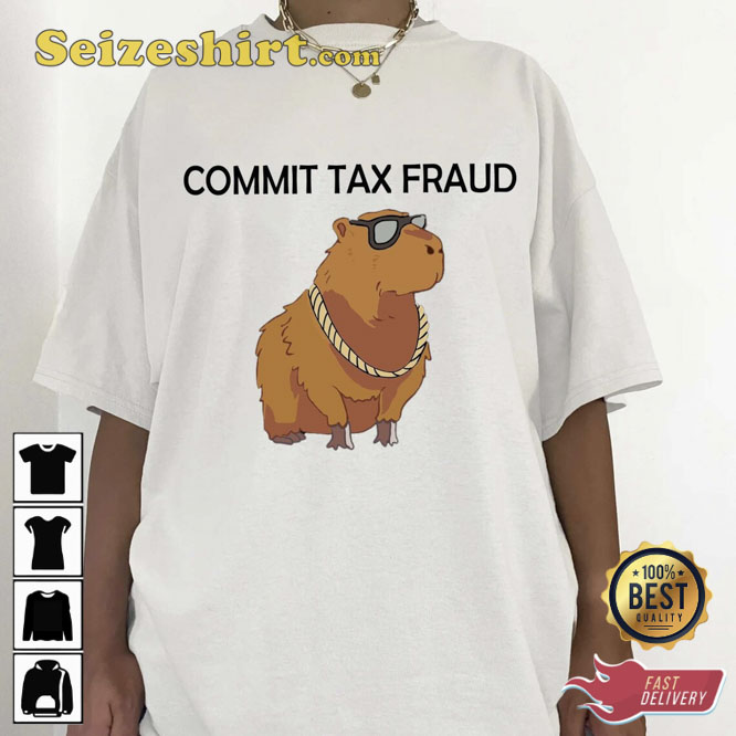 Commit Tax Fraud Capybara Shirt Commit Tax Fraud Capybara Shirt