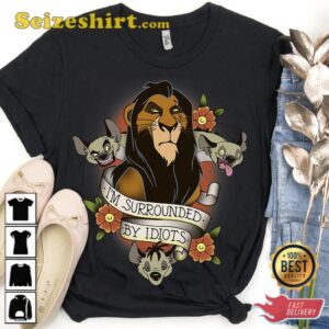 Disney The Lion King Scar Im Surrounded By Idiots Shirt 3.jpg