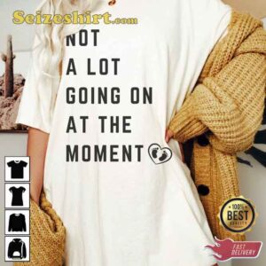 Not A Lot Going On At The Moment Pregnancy Reveal Swift Fan Shirt