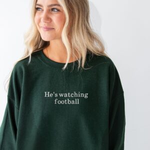 He’s Watching Football Embroidered Crewneck Sweatshirt