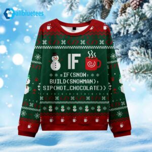 If Snow Build Snowman Sip Hot Chocolate Ugly Christmas Sweater