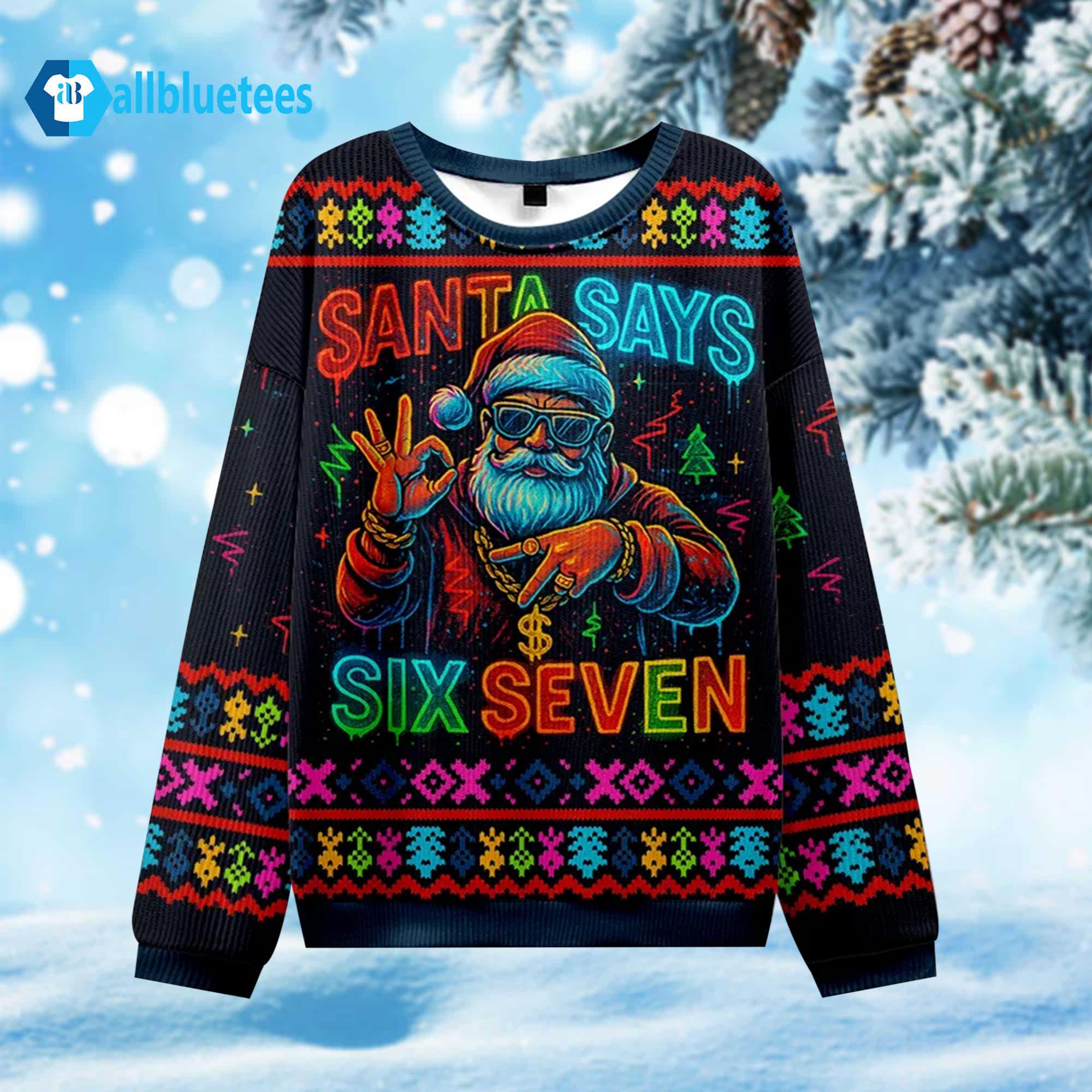 Santa Says Six Seven Ugly Christmas Sweater Santa Says Six Seven Ugly Christmas Sweater