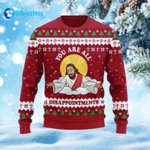 You Are All Disappointments Ugly Christmas Sweater