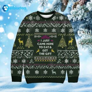 I Just Came Here To Eat & Get The Gift Ugly Sweater