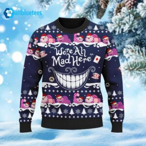 We’re All Mad Here Ugly Christmas Sweater