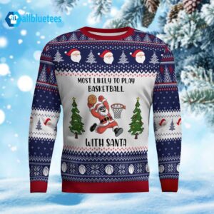 Most Likely To Play Basketball With Santa Ugly Christmas Sweater