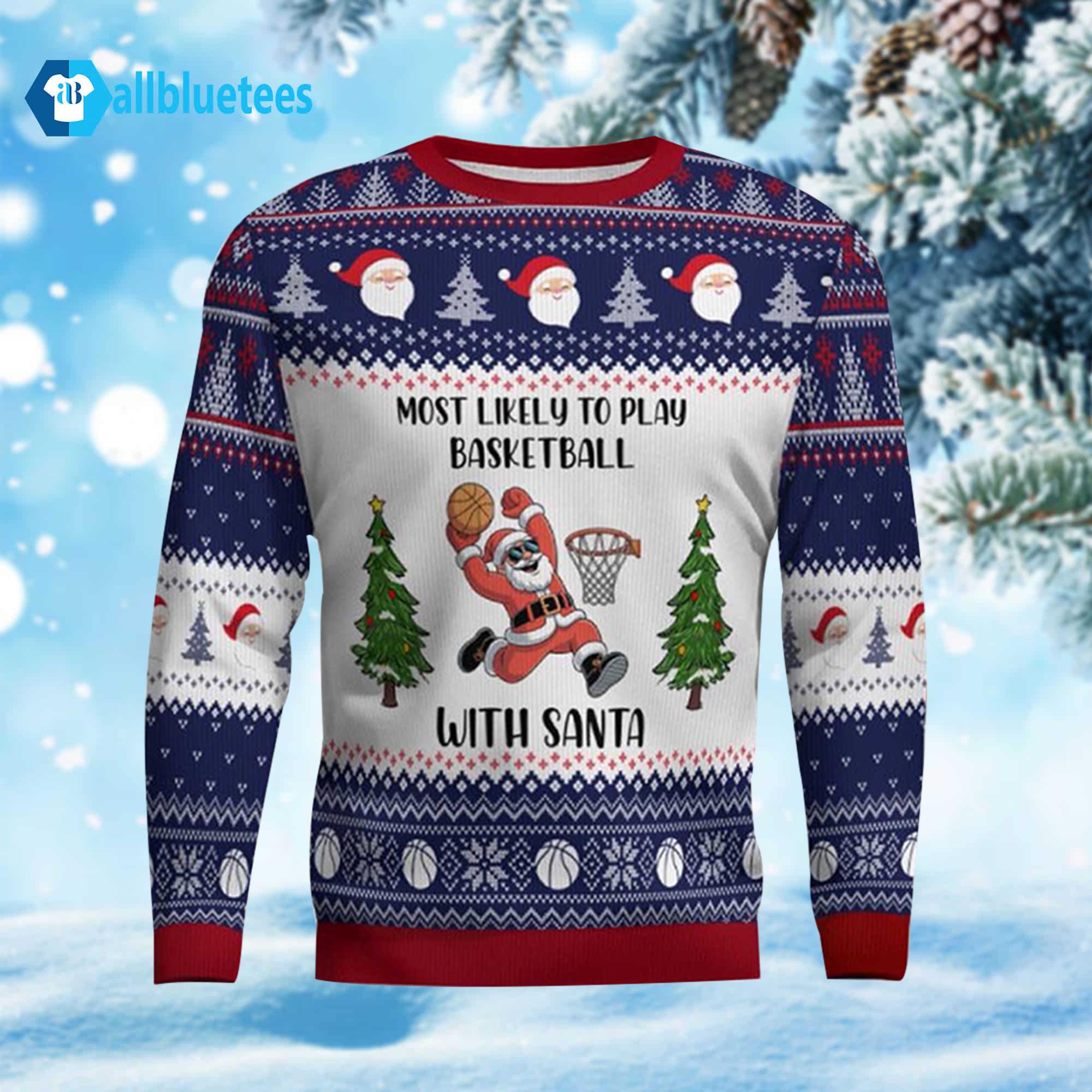 Most Likely To Play Basketball With Santa Ugly Christmas Sweater Most Likely To Play Basketball With Santa Ugly Christmas Sweater