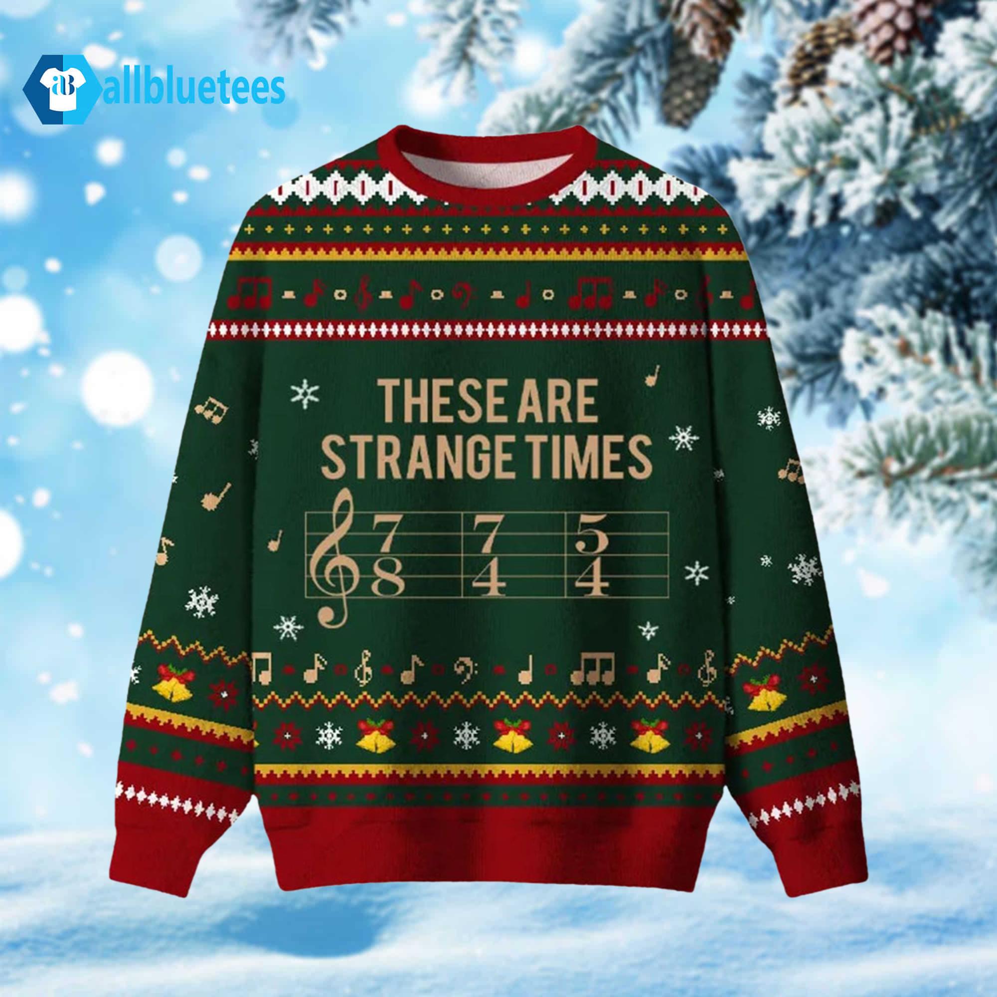 These Are Strange Times Ugly Christmas Sweater These Are Strange Times Ugly Christmas Sweater