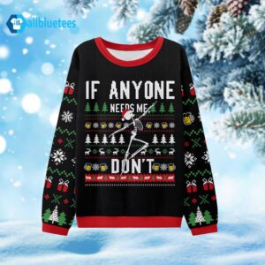 If Anyone Needs Me Don’t Ugly Christmas Sweater