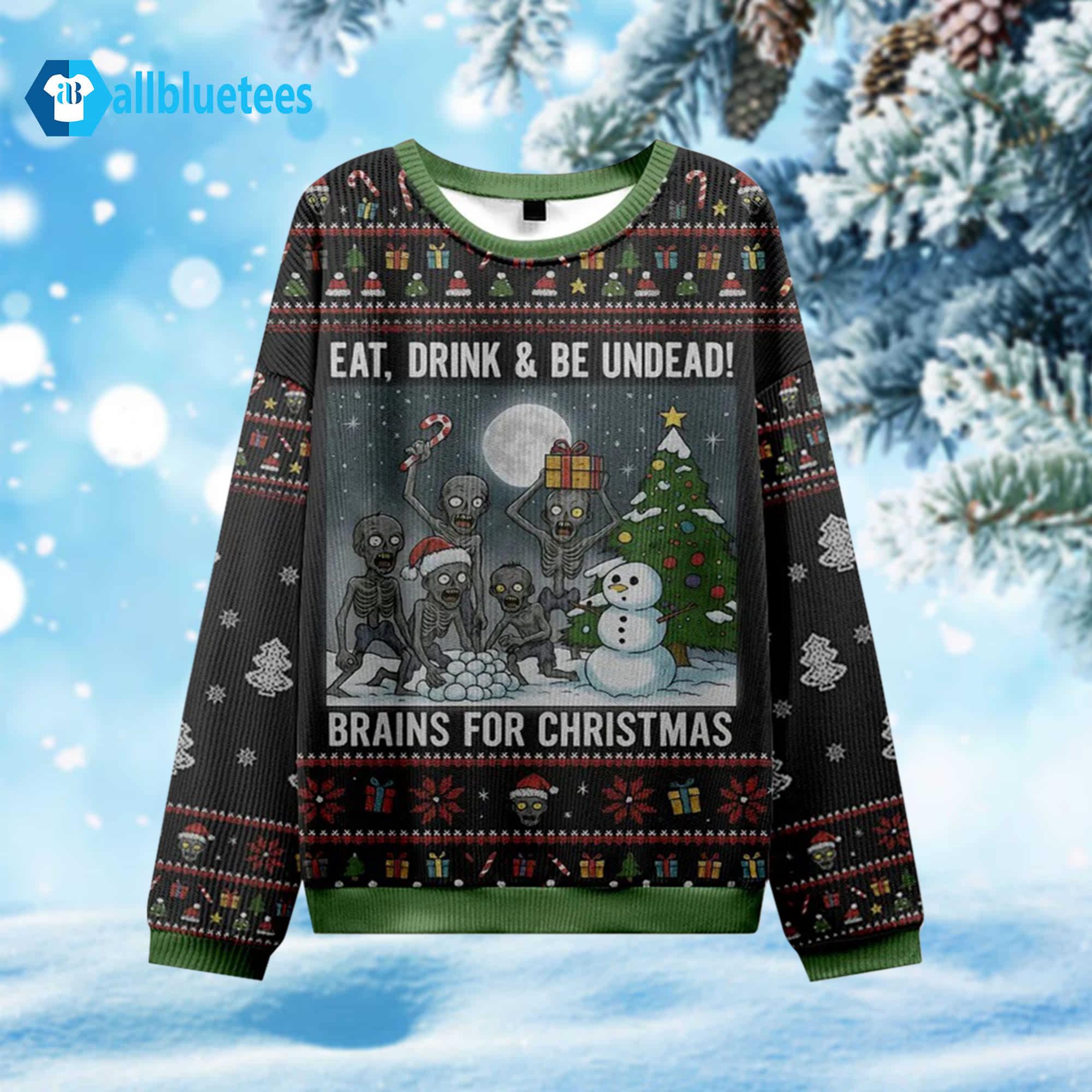 Zombie Eat Drink Be Undead Brains For Christmas Ugly Sweater Zombie Eat Drink Be Undead Brains For Christmas Ugly Sweater