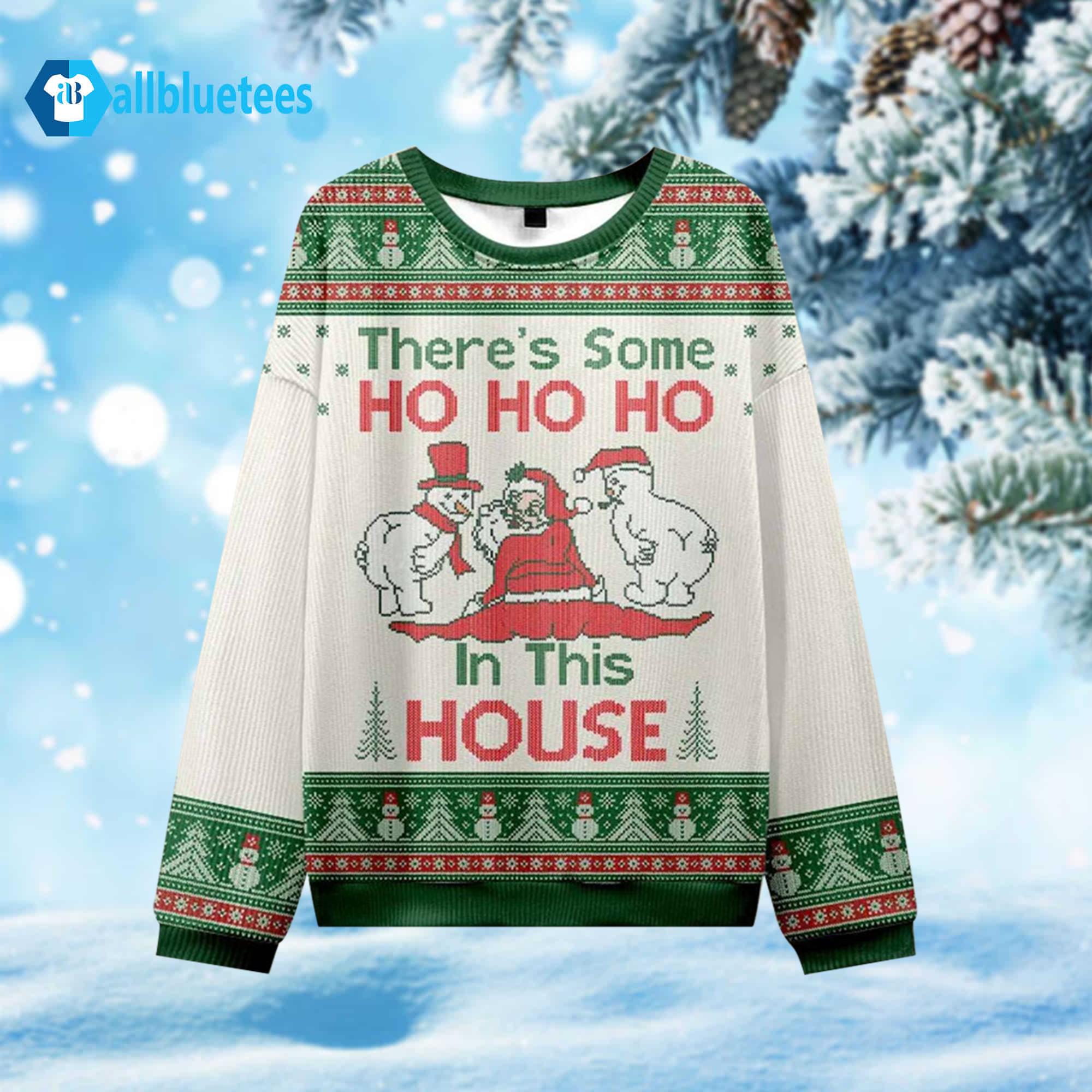 There’s Some Ho Ho Ho In This House Ugly Christmas Sweater There’s Some Ho Ho Ho In This House Ugly Christmas Sweater