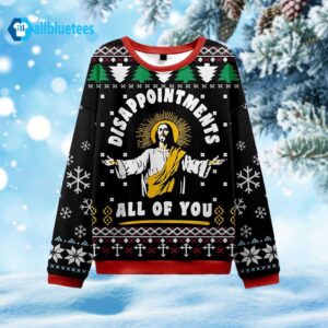 Disappointments All Of You Ugly Christmas Sweater