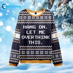 Hang On Let Me Overthink Ugly Christmas Sweater