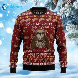 Sloth Touch My Coffee I Will Slap You So Hard Ugly Christmas Sweater