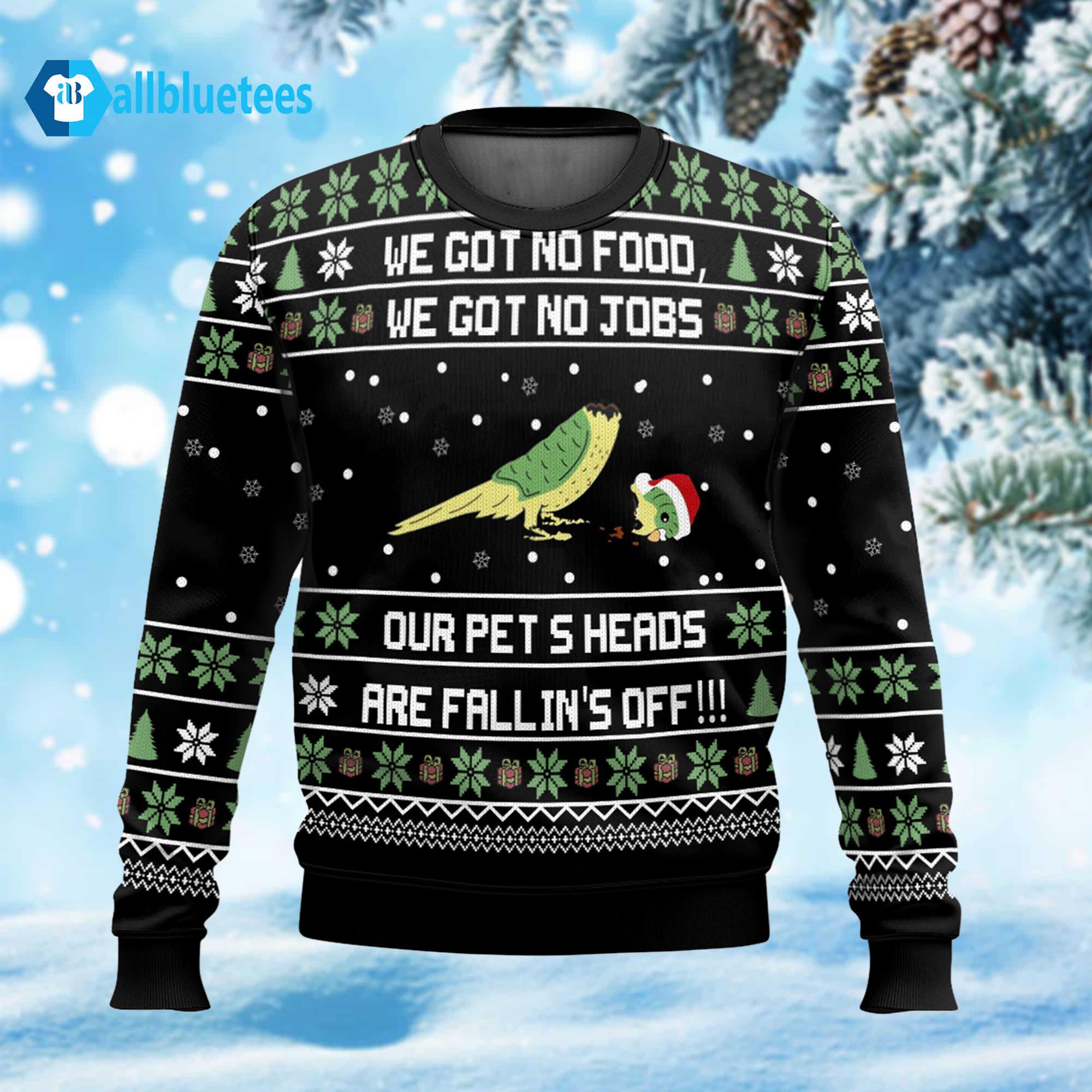 We Got No Food We Got No Jobs Ugly Christmas Sweater We Got No Food We Got No Jobs Ugly Christmas Sweater