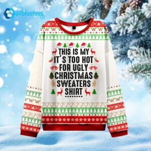 This Is My It’s Too Hot For Ugly Christmas Sweaters Shirt