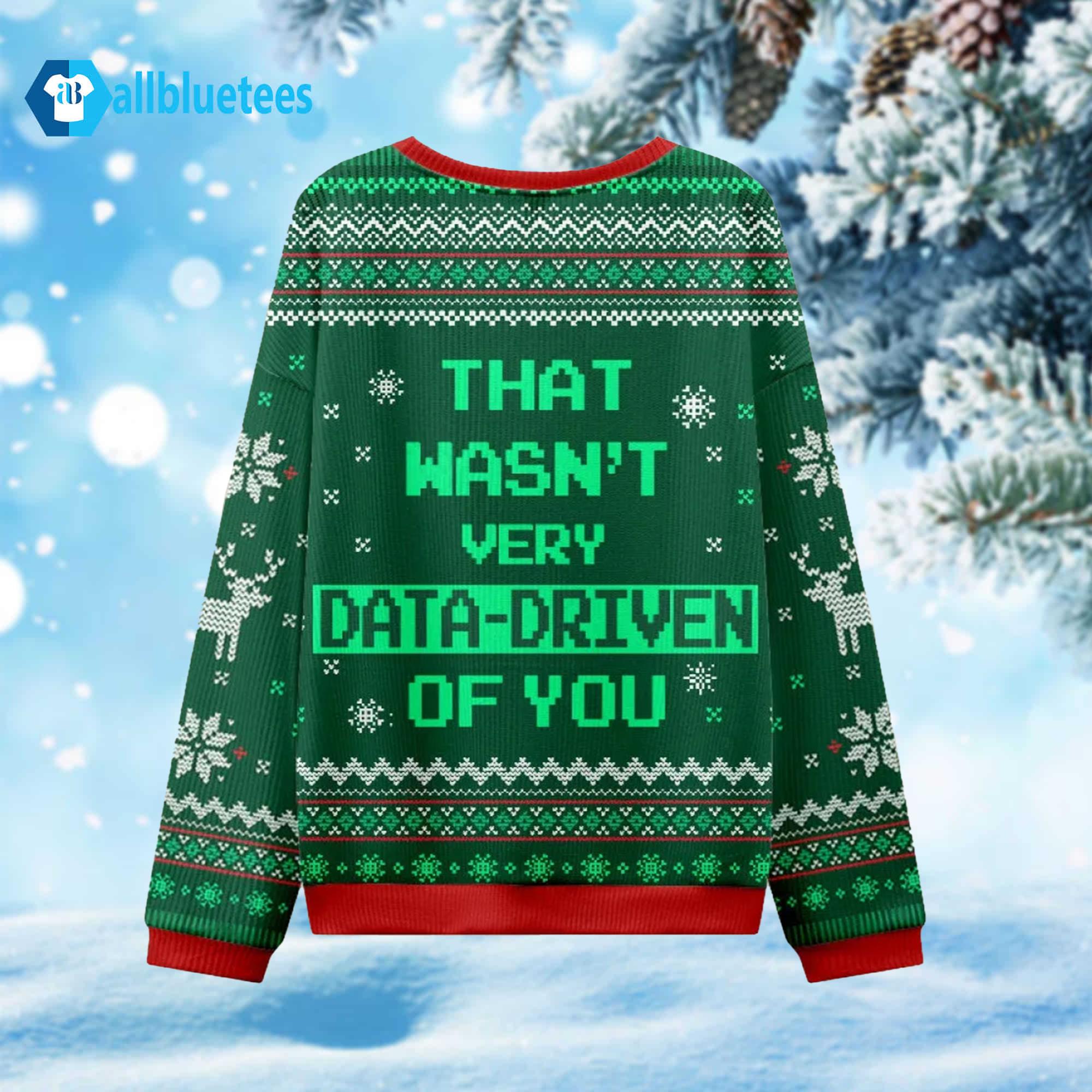 That Wasn’t Very Data Driven Of You Ugly Sweater That Wasn’t Very Data Driven Of You Ugly Sweater