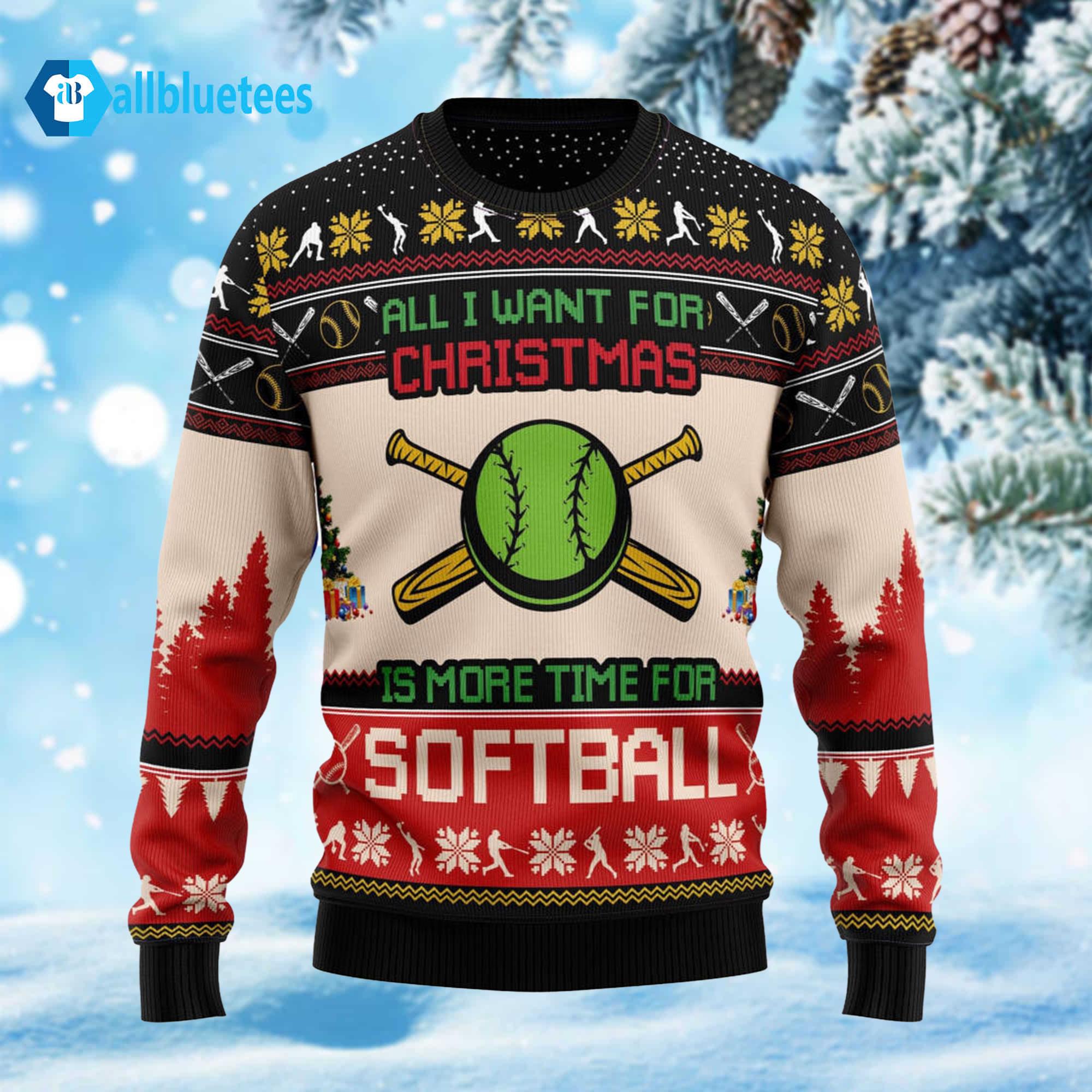 All I Want For Christmas Is More Time For Softball Ugly Sweater All I Want For Christmas Is More Time For Softball Ugly Sweater